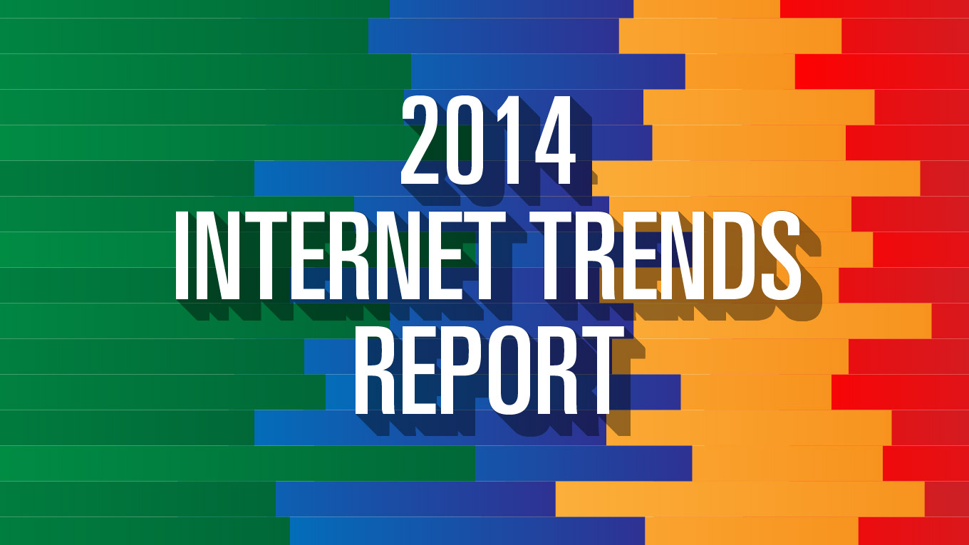 Mary Meeker's Famous Internet Trend Report - 2014 Edition 