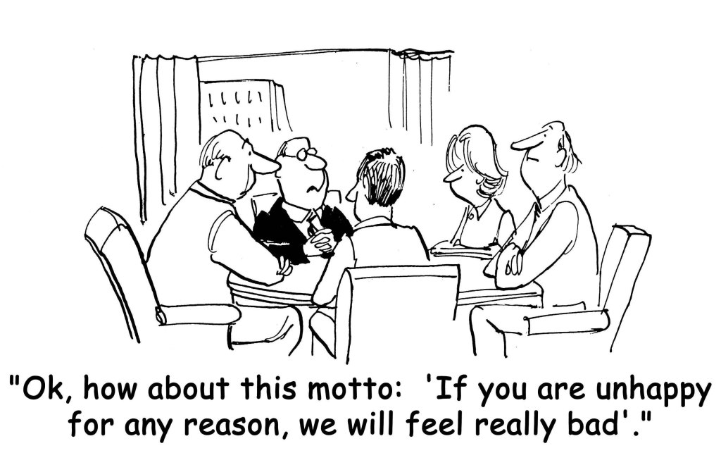 Cartoon of board room with caption: How about this motto: If you are unhappy for any reason, we will feel really bad.