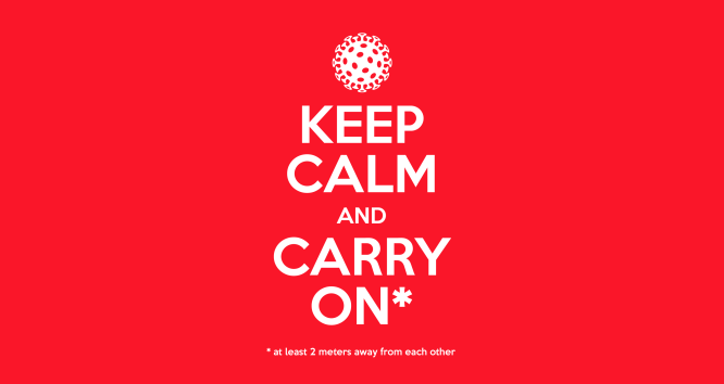 Keep Calm and Carry On* - *at least 2 meters away from each other
