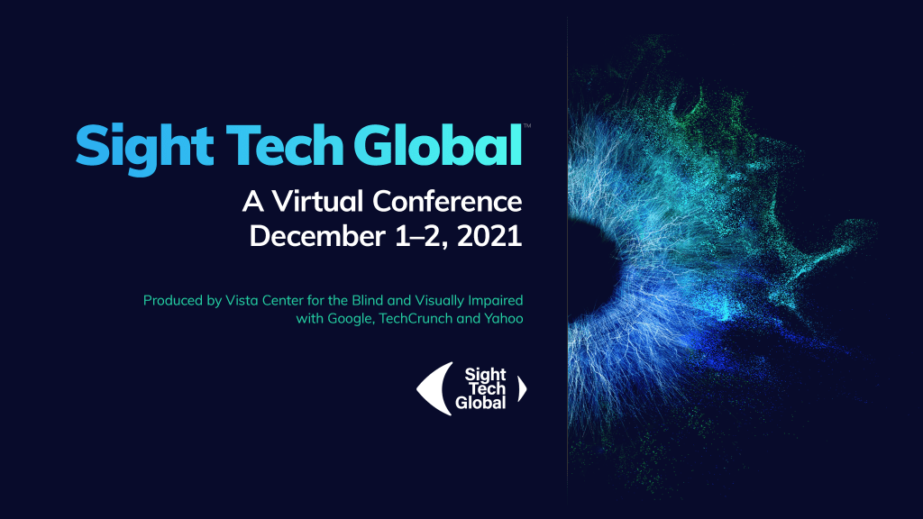 An image with a dark background featuring a digital rendition of an eye's iris and large text announcing the 2021 edition of Sight Tech Global 2021 on December 1 and 2 2021.