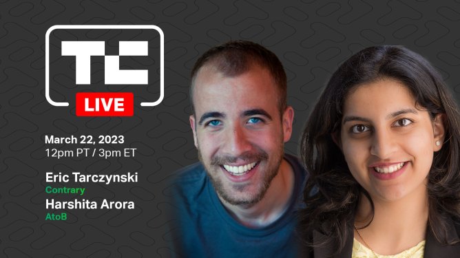 TechCrunch Live on March 22 at 12pm PT with Eric Tarczynski , Contrary, and Harshita Arora , AtoB.