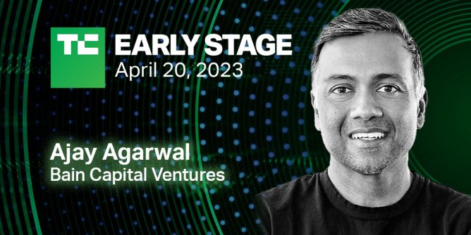 TechCrunch Early Stage on April 20, 2023 in Boston with speaker Ajay Agarwal of Bain Capital Ventures