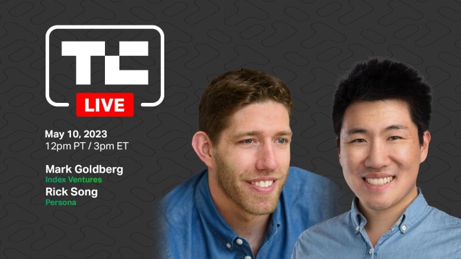 TechCrunch Live on May 10, 2023 at 12pm PDT with Index Ventures' Mark Goldberg and Persona's Rick Song