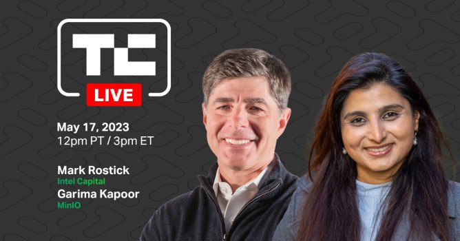 TechCrunch Live May 17, 2023 at 12 pm PDT with Mark Rostick [Intel Capital] + Garima Kapoor [MinIO]