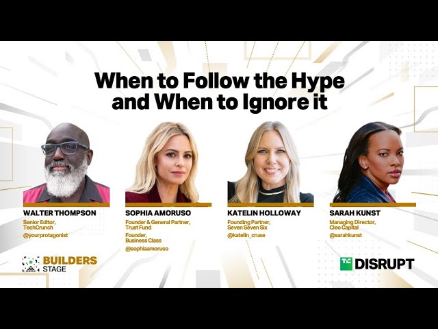 When to Follow the Hype and When to Ignore it? | TechCrunch Disrupt 2023