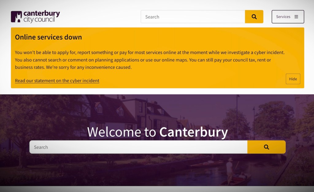 a screenshot of Canterbury City Council's website, which reads: "You won't be able to apply for, report something or pay for most services online at the moment while we investigate a cyber incident. You also cannot search or comment on planning applications or use our online maps. You can still pay your council tax, rent or business rates. We're sorry for any inconvenience caused."
